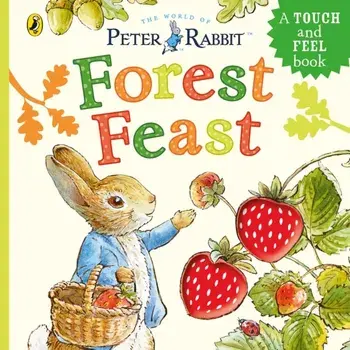 Peter Rabbit: Forest Feast. A Touch-and-Feel Book, Board book/Beatrix Potter