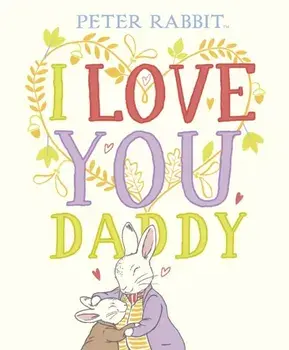 Peter Rabbit I Love You Daddy, Hardback/Beatrix Potter
