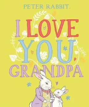 Peter Rabbit I Love You Grandpa, Hardback/Beatrix Potter