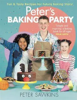 Peter's Baking Party. Fun & Tasty Recipes for Future Baking Stars!, Hardback/Peter Sawkins