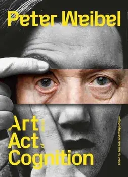 Peter Weibel. Art as an Act of Cognition, Hardback/Philipp Ziegler