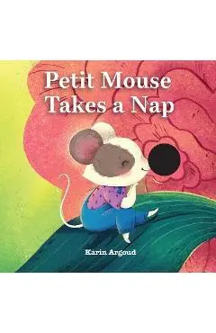 Petite Mouse Takes a Nap - Karin Argoud