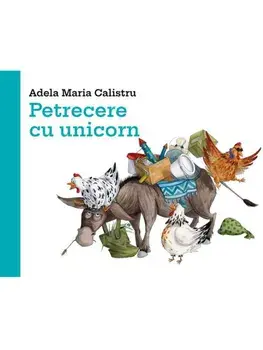 Petrecere cu unicorn. Seria Kotkodak/Adela Maria Calistru