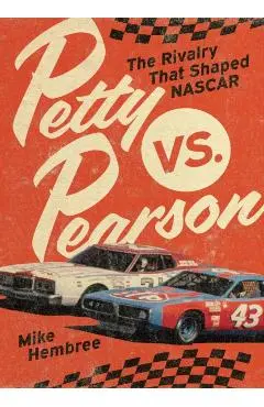 Petty vs. Pearson: The Rivalry That Shaped NASCAR - Mike Hembree