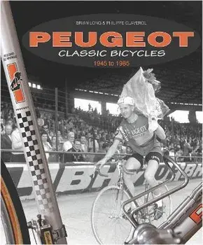 Peugeot Classic Bicycles 1945 to 1985, Hardback/Philippe Claverol
