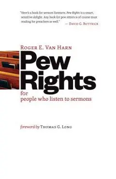 Pew Rights: For People Who Listen to Sermons - Roger E. Van Harn