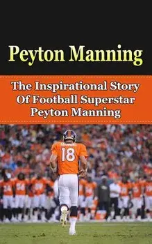 Peyton Manning: The Inspirational Story of Football Superstar Peyton Manning, Paperback/Bill Redban