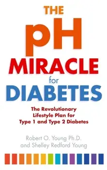 pH Miracle For Diabetes. The Revolutionary Lifestyle Plan for Type 1 and Type 2 Diabetes, Paperback/Robert O. Young