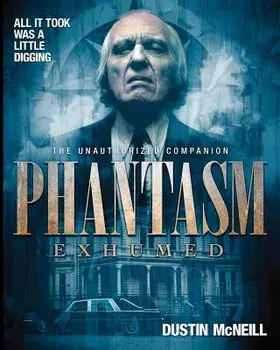 Phantasm Exhumed: The Unauthorized Companion, Paperback/Dustin McNeill