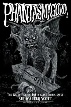 Phantasmagoria: The Weird Fiction, Poetry, and Criticism of Sir Walter Scott, Paperback/Water Scott