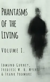 Phantasms of the Living - Volume I., Hardcover/Edmund Gurney