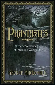 Phantastes: A Faerie Romance for Men and Women, Hardcover/George MacDonald