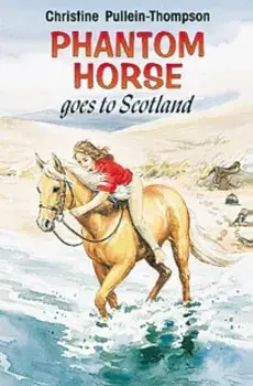 Phantom Horse Goes to Scotland. New ed, Hardback/Christine Pullein-Thompson