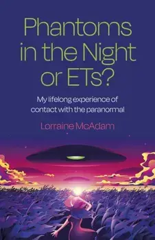 Phantoms in the Night or ETs?. My lifelong experience of contact with the paranormal, Paperback/Lorraine McAdam