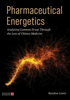 Pharmaceutical Energetics. Analysing Common Drugs through the Lens of Chinese Medicine, Paperback/Randine Lewis