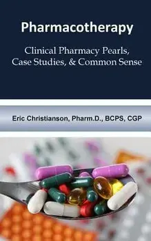 Pharmacotherapy: Improving Medical Education Through Clinical Pharmacy Pearls, C, Paperback/Eric Christianson