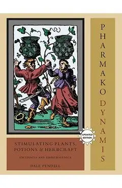 Pharmako/Dynamis: Stimulating Plants, Potions, and Herbcraft: Excitantia and Empathogenica - Dale Pendell