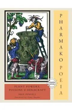 Pharmako/Poeia, Revised and Updated: Plant Powers, Poisons, and Herbcraft - Dale Pendell