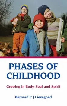 Phases of Childhood. Growing in Body, Soul and Spirit, Paperback/Bernard C. J. Lievegoed