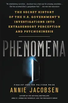 Phenomena: The Secret History of the U.S. Government's Investigations Into Extrasensory Perception and Psychokinesis, Paperback/Annie Jacobsen
