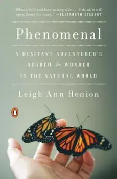 Phenomenal: A Hesitant Adventurer's Search for Wonder in the Natural World, Paperback/Leigh Ann Henion