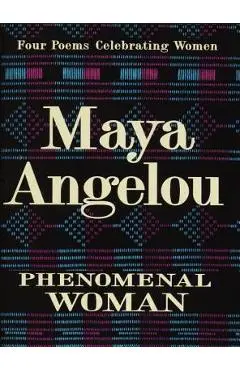 Phenomenal Woman: Four Poems Celebrating Women - Maya Angelou