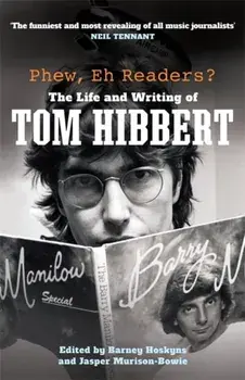Phew, Eh Readers?. The Life and Writing of Tom Hibbert, Hardback/Tom Hibbert
