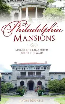 Philadelphia Mansions: Stories and Characters Behind the Walls, Hardcover/Thom Nickels