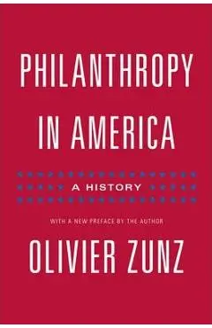 Philanthropy in America: A History - Updated Edition - Olivier Zunz
