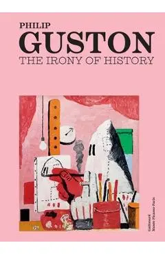 Philip Guston: The Irony of History - Didier Ottinger