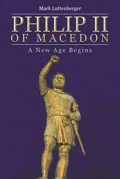 Philip II of Macedon: A New Age Begins, Paperback/Mark Luttenberger