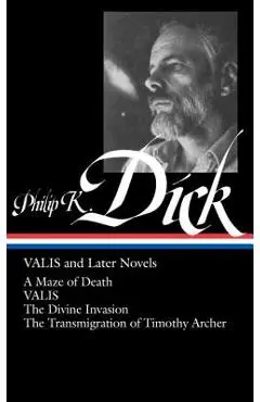 Philip K. Dick: Valis and Later Novels (Loa #193): A Maze of Death / Valis / The Divine Invasion / The Transmigration of Timothy Archer - Philip K. Dick