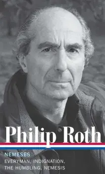 Philip Roth: Nemeses (LOA #237). Everyman / Indignation / The Humbling / Nemesis, Hardback/Philip Roth