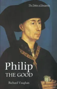 Philip the Good - The Apogee of Burgundy, Paperback/Richard Vaughan