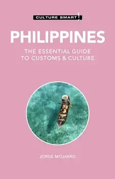 Philippines - Culture Smart!. The Essential Guide to Customs & Culture, Paperback/Jorge Mojarro