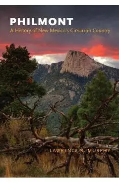 Philmont: A History of New Mexico's Cimarron Country - Lawrence R. Murphy