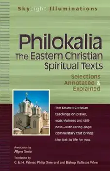Philokalia--The Eastern Christian Spiritual Texts: Selections Annotated & Explained, Paperback/Allyne Smith