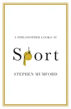 Philosopher Looks at Sport, Paperback/Stephen Mumford