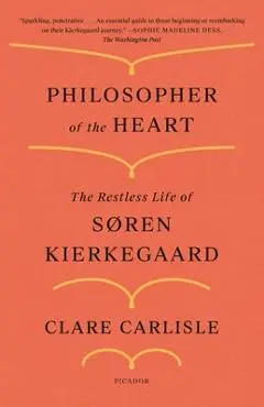 Philosopher of the Heart: The Restless Life of S�ren Kierkegaard - Clare Carlisle