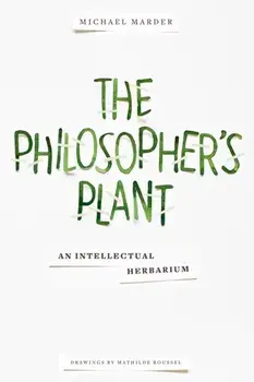 Philosopher's Plant. An Intellectual Herbarium, Paperback/Michael Marder