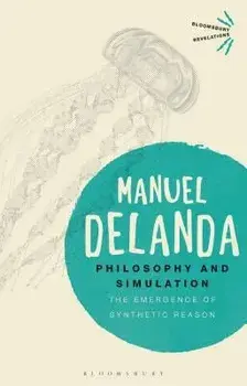 Philosophy and Simulation. The Emergence of Synthetic Reason, Paperback/Manuel DeLanda