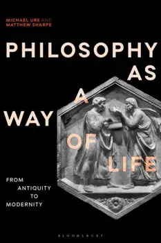 Philosophy as a Way of Life. History, Dimensions, Directions, Paperback/Michael Ure