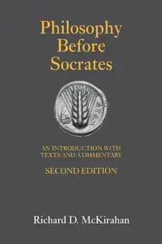 Philosophy Before Socrates. An Introduction with Texts and Commentary, Paperback/Richard D. McKirahan