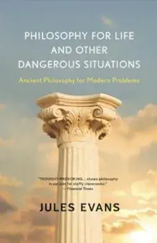 Philosophy for Life and Other Dangerous Situations: Ancient Philosophy for Modern Problems, Paperback/Jules Evans