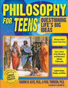 Philosophy for Teens: Questioning Life's Big Ideas, Paperback/Sharon M. Kaye