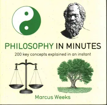 Philosophy in Minutes: 200 Key Concepts Explained in an Instant/Marcus Weeks