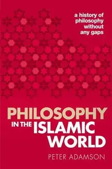 Philosophy in the Islamic World: A History of Philosophy Without Any Gaps, Volume 3, Paperback/Peter Adamson