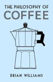 Philosophy of Coffee, Hardcover/Mike Ashley