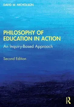 Philosophy of Education in Action. An Inquiry-Based Approach, 2 ed, Paperback/David W. Nicholson