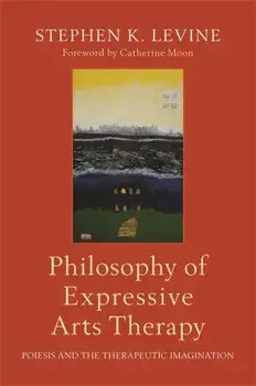 Philosophy of Expressive Arts Therapy. Poiesis and the Therapeutic Imagination, Paperback/Stephen K. Levine